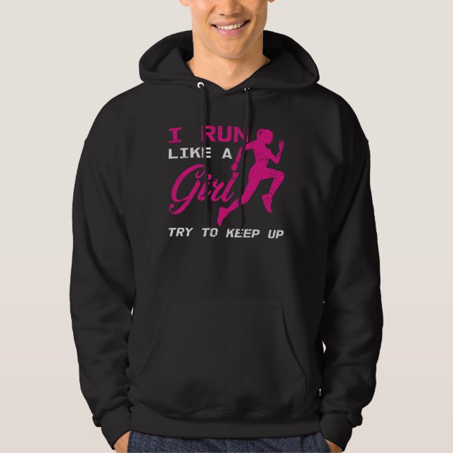 I Run Like A Girl Try To Keep Up Marathon Athlete Hoodie (Front)