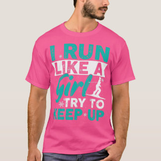 I run like a girl try to keep up T-Shirt