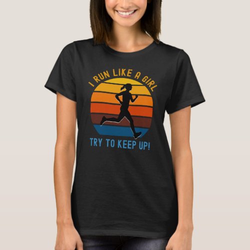 i run like a girl try to keep up T_Shirt