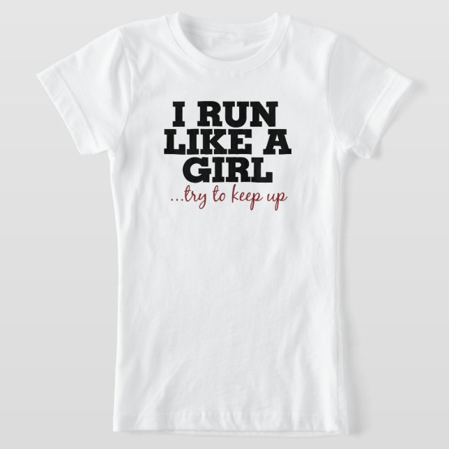 I run like a girl try to keep up T-Shirt (Laydown)