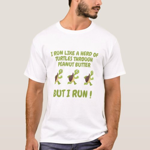 I Run Like A Herd Of Turtles Through Peanut Butter T_Shirt