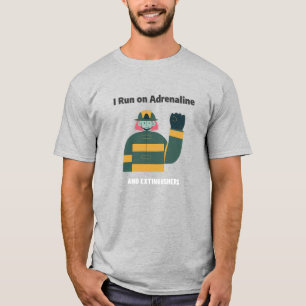 I Run on Adrenaline and Extinguishers T-Shirt