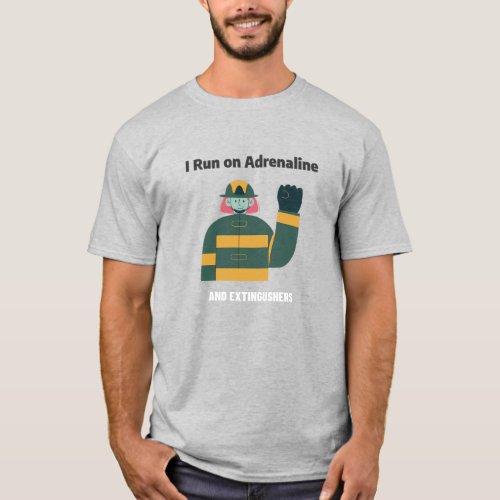 I Run on Adrenaline and Extinguishers T_Shirt