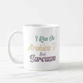 I Run On Arabica And Sarcasm Funny Quote Coffee Mug
