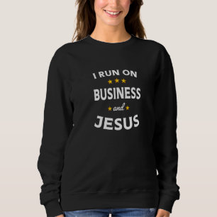 I Run on Business and Jesus Business Teacher Sweatshirt