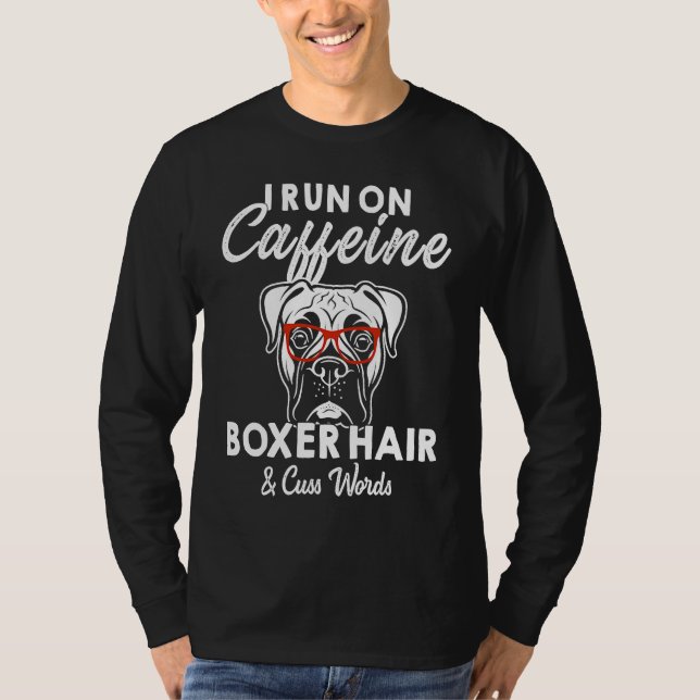 I Run On Caffein Boxer Hair Cuss Word T-Shirt (Front)