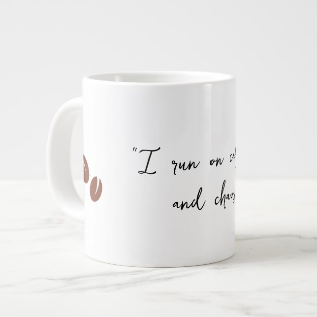 “I run on caffeine and chaos.” Giant Coffee Mug (Front Left)
