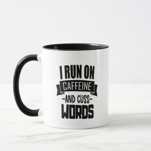 I Run on Caffeine and Cuss Words Mug