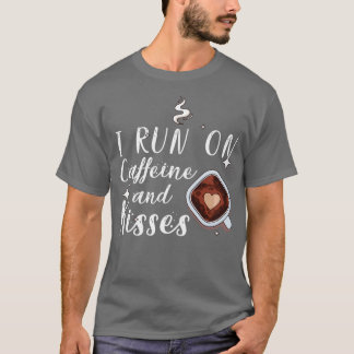 I run on caffeine and kisses 3 T-Shirt
