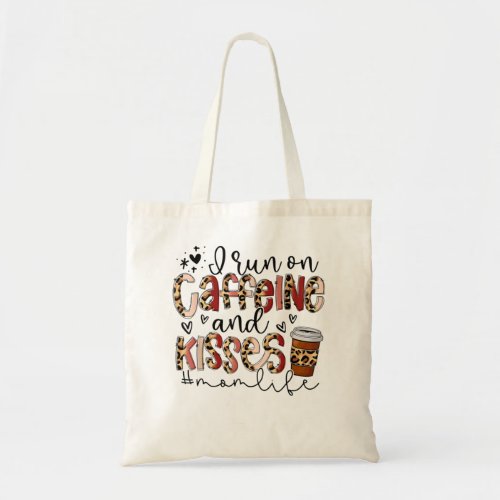I Run On Caffeine And Kisses Funny Mom Life Mother Tote Bag
