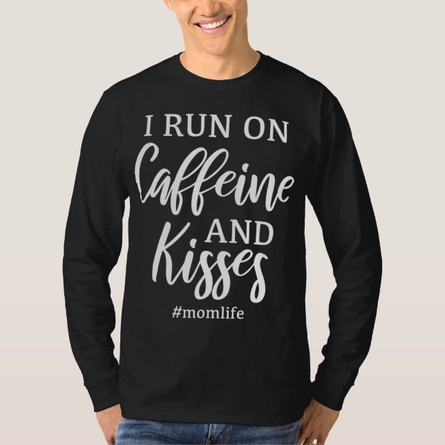 I Run on Caffeine And Kisses Funny Momlife Gift T-Shirt (Front)