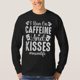 I Run On Caffeine And Kisses Momlife Mothers Day M T-Shirt