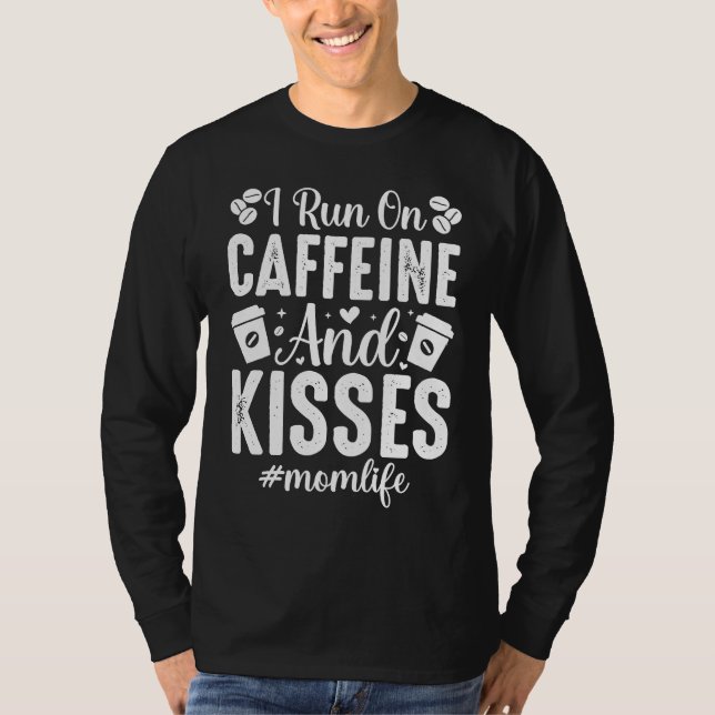 I Run On Caffeine And Kisses Momlife Mothers Day M T-Shirt (Front)