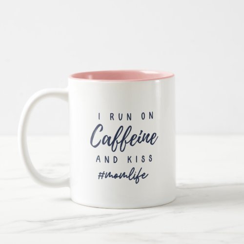I run on caffeine and kisses momlife Two_Tone coffee mug