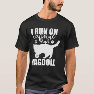 I Run on Caffeine and Ragdoll domestic Cat T-Shirt
