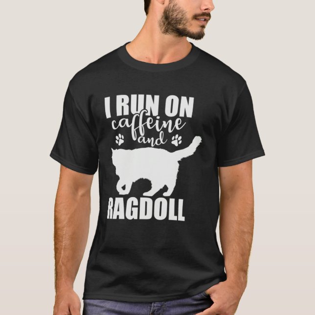 I Run on Caffeine and Ragdoll domestic Cat T-Shirt (Front)