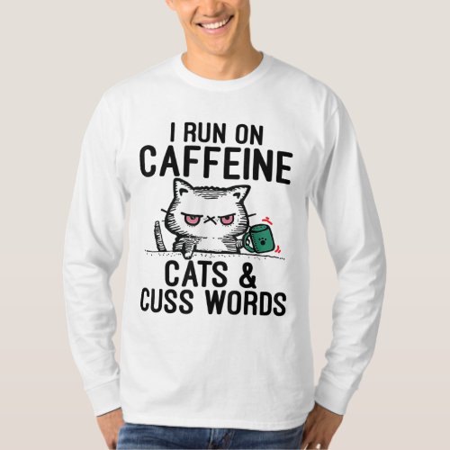 I Run on Caffeine Cats  Cuss Words _ Coffee Cat T_Shirt