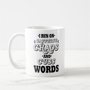 I RUN ON CAFFEINE CHAOS AND CUSS WORDS COFFEE MUG