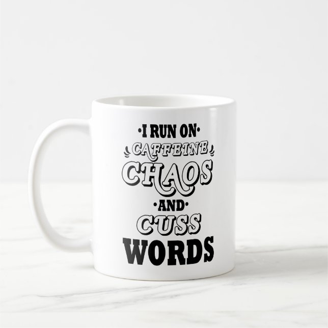 I RUN ON CAFFEINE CHAOS AND CUSS WORDS COFFEE MUG (Left)