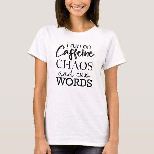 I run on Caffeine Chaos and cuss Words Funny  T_Shirt