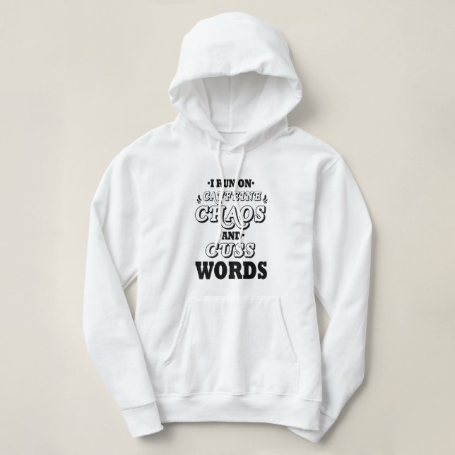 I RUN ON CAFFEINE CHAOS AND CUSS WORDS HOODIE (Design Front)