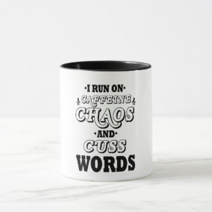 I RUN ON CAFFEINE CHAOS AND CUSS WORDS MUG