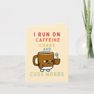 I Run on Caffeine, Chaos and Cuss Words – Sassy  Card