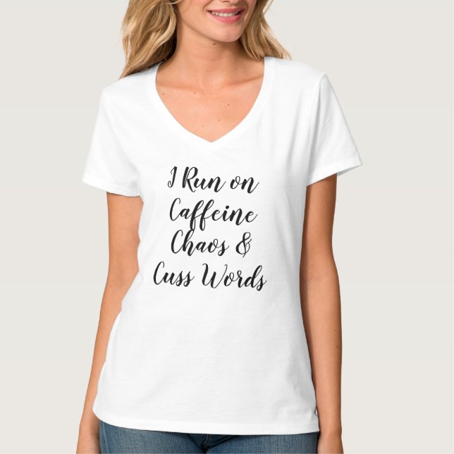 I Run On Caffeine Chaos and Cuss Words T-Shirt (Front)