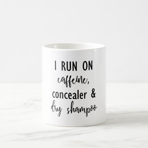 I Run on Caffeine Concealer  Dry Shampoo Mug