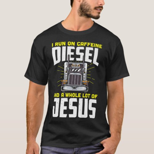 I run on caffeine diesel and a whole lot of jesus  T_Shirt