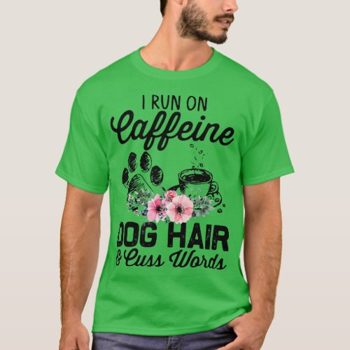 I run on caffeine dog hair and cuss words  _ 1  T_Shirt