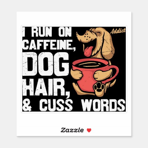 I Run On Caffeine Dog Hair Cuss Words Sticker