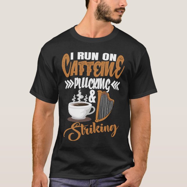 I run on Caffeine Plucking and Striking Harp T-Shirt (Front)