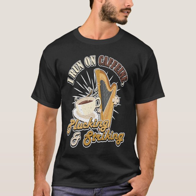 I run on Caffeine Plucking & Striking Harp  1 T-Shirt (Front)