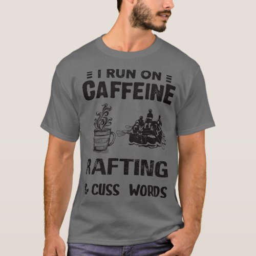 I Run On Caffeine Rafting And Cuss Words  T_Shirt