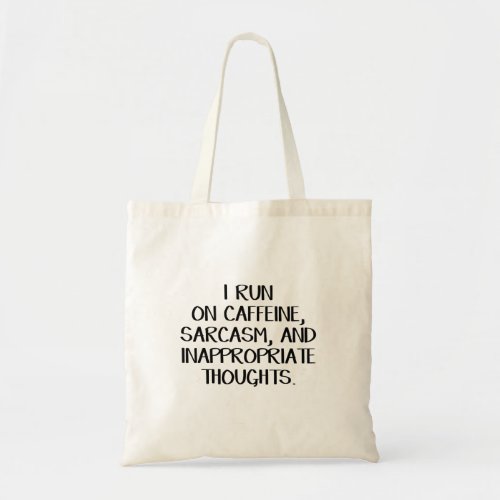 I run on caffeine sarcasm and inappropriate tote bag
