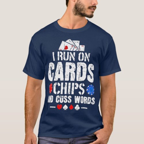 I Run On Cards Chips And Cuss Words Texas Holdem P T_Shirt