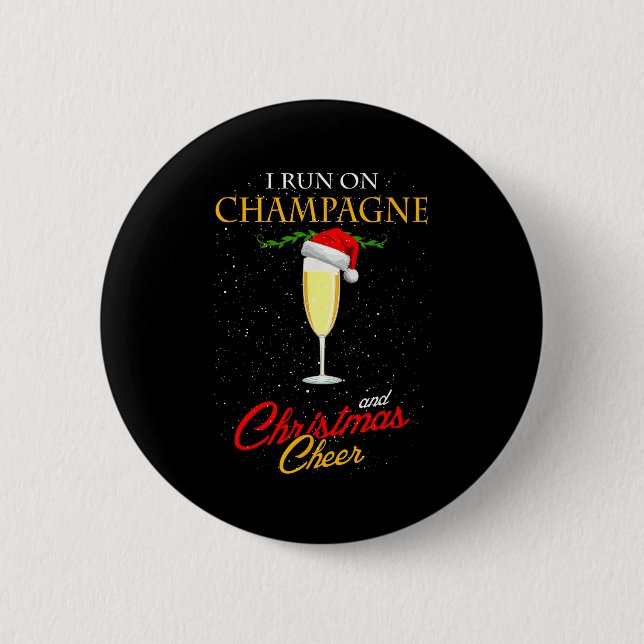 I Run On Champagne And Christmas Cheer Sparkling W Button (Front)