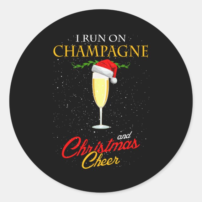 I Run On Champagne And Christmas Cheer Sparkling W Classic Round Sticker (Front)