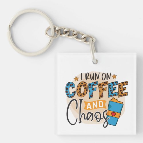 I run on coffee and chaos keychain