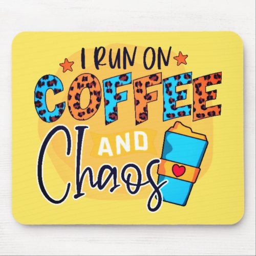 I Run on Coffee and Chaos Mouse Pad