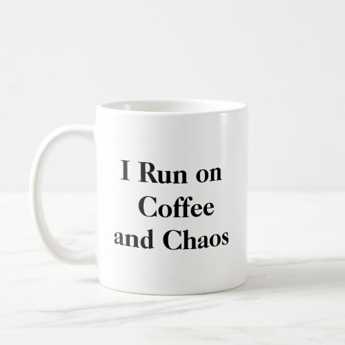 I Run on Coffee and Chaos Mug
