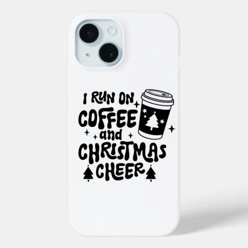 I Run On Coffee and Christmas Cheer black text iPhone 15 Case