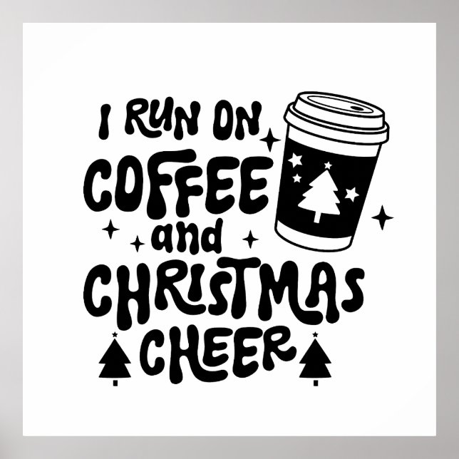 I Run On Coffee and Christmas Cheer black text Poster (Front)