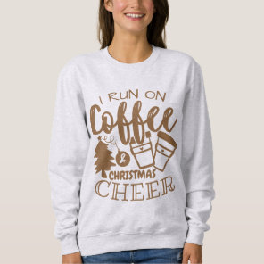 I Run On Coffee and Christmas Cheer Brown Script S Sweatshirt