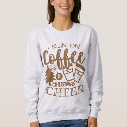 I Run On Coffee and Christmas Cheer Brown Script S Sweatshirt