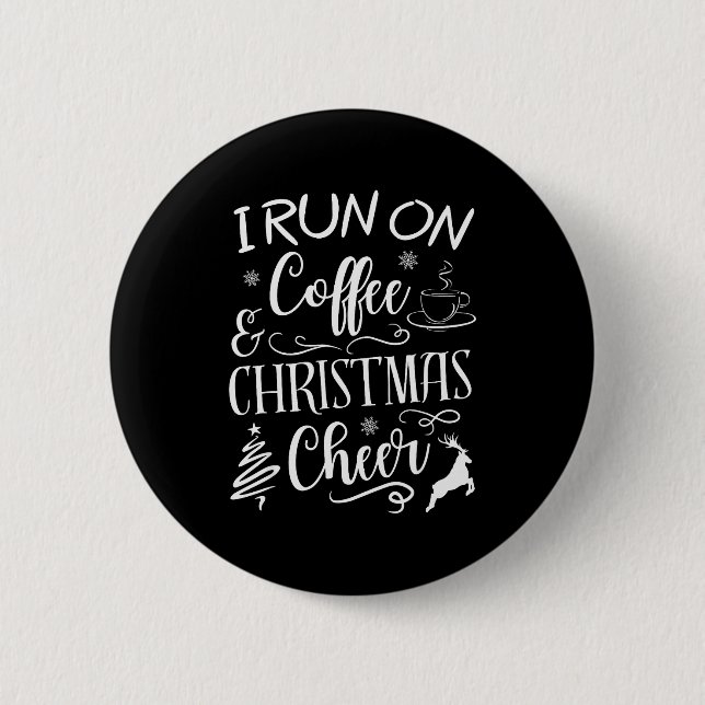 I Run On Coffee And Christmas Cheer  Button (Front)