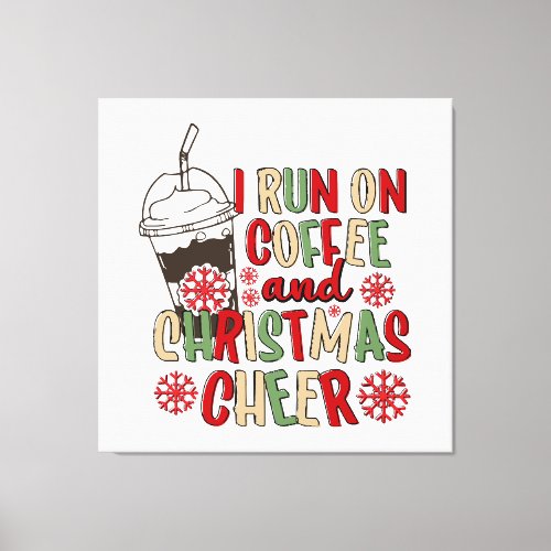 I Run On Coffee and Christmas Cheer Canvas Print