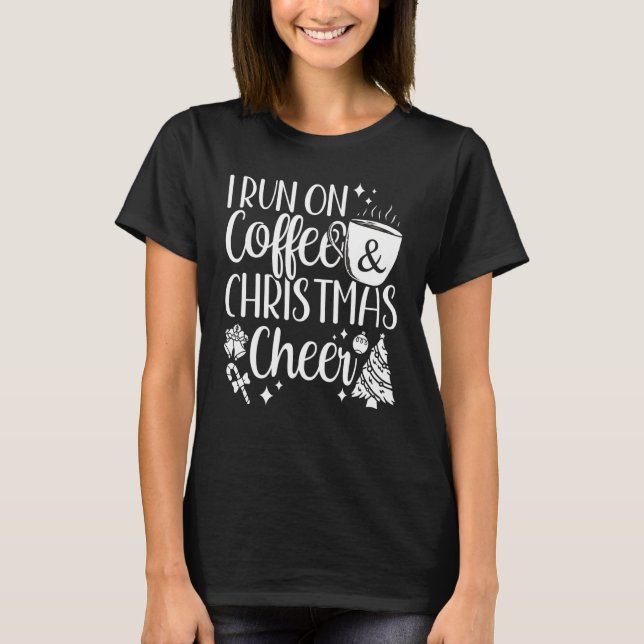 I Run On Coffee and Christmas Cheer Christmas Wome T-Shirt (Front)
