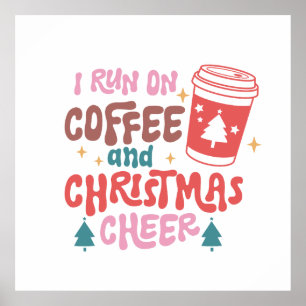 I Run On Coffee and Christmas Cheer Poster